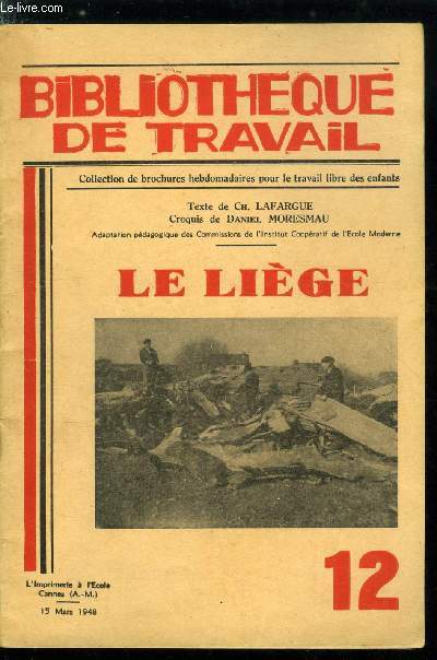 BIBLIOTHEQUE DE TRAVAIL N 12 - Le lige et les industries drives par Charles Lafargue, Un chne lige, les feuilles, les fleurs, les glands, proprits du lige, la rcolte, prparation du lige du commerce