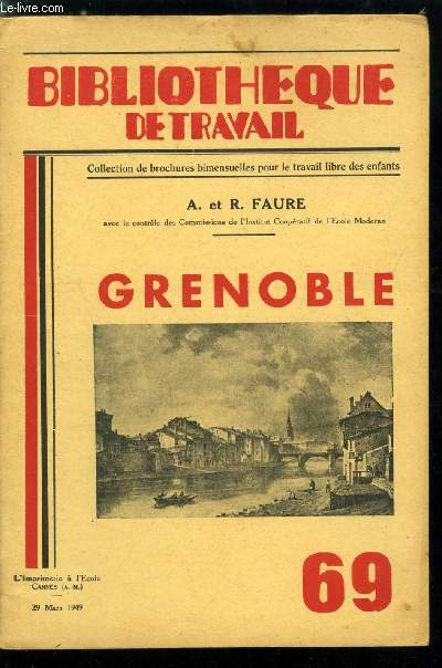 BIBLIOTHEQUE DE TRAVAIL N 69 - Grenoble par A. et R. Faure, grenoble, ville de plaine au milieu des montagnes, les rivires : l'Isre, le Drac, La valle du Grsivaudan et le massif de Belledonne, les origines de Grenoble au confluent des deux rivires