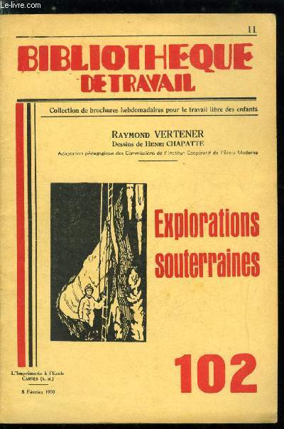 BIBLIOTHEQUE DE TRAVAIL N 102 - Explorations souterraines par Raymond Vertencer - les splologues, l'quipement, l'clairage, matriel d'exploration, Pour capturer les animaux, a la Henne morte, Utilisation de l'chelle, passage difficile, pour ramper