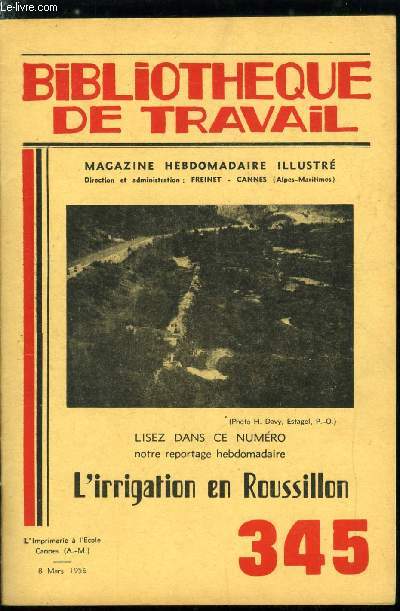 BIBLIOTHEQUE DE TRAVAIL N 345 - L'irrigation en Roussillon par Franois Malet et Julien Cavaill - les canaux d'arrosage en Roussillon, construction d'un canal, rpartition de l'eau, barrage du canal, volume de l'eau, administration du canal