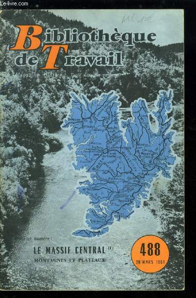 BIBLIOTHEQUE DE TRAVAIL N 488 - Le massif central, varit mais unit, la pnplaine, les soulvements, les effondrements, volcans anciens, volcans jeunes, le climat, les pluies, un chateau d'eau, des gorges profondes