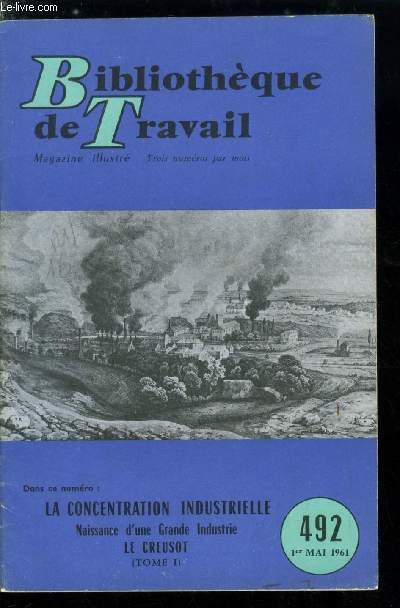 BIBLIOTHEQUE DE TRAVAIL N 492 - La concentration industrielle, naissance d'une grande industrie, Le Creusot, les origines de la mtallurgie en Bourgogne