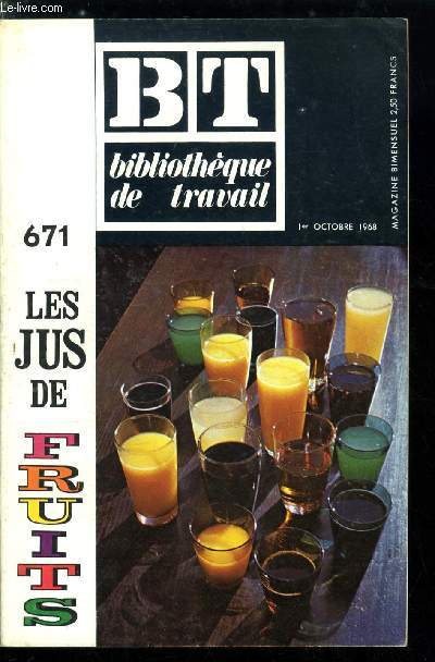 BIBLIOTHEQUE DE TRAVAIL N 671 - Les jus de fruits - la rcolte des pommes, les raisins, pressurage, les ennemis du jus de fruit, pasteurisation en bouteilles au bain marie