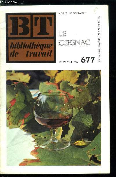 BIBLIOTHEQUE DE TRAVAIL N 677 - Le cognac - dfinition, carte des crus, historique du cognac, la crise du phylloxra, la culture de la vigne, les vendanges, la distillation, principe de distillation, le vieillissement, chez le ngociant