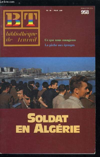 BIBLIOTHEQUE DE TRAVAIL N 958 - Soldats en Algrie par Joseph Portier, Les franais en Algrie, la conqute, la colonisation, l'exploitation conomique, la situation des algriens, le dbut des hostilits stif en 1945, novembre 1954, pourquoi la guerre?