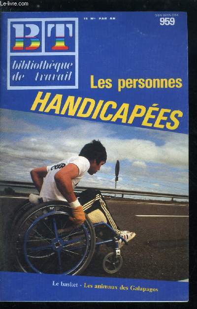 BIBLIOTHEQUE DE TRAVAIL N 959 - Les personnes handicapes, etre handicap, qu'est ce que c'est ?, Les types de handicaps, Les causes des handicaps, rpartition des diffrents types de handicaps, , les difficults rencontres par les handicaps