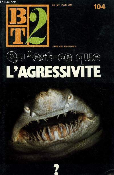 B2T - BIBLIOTHEQUE DE TRAVAIL N104 - QU'EST-CE QUE L'AGRESSIVITE ?