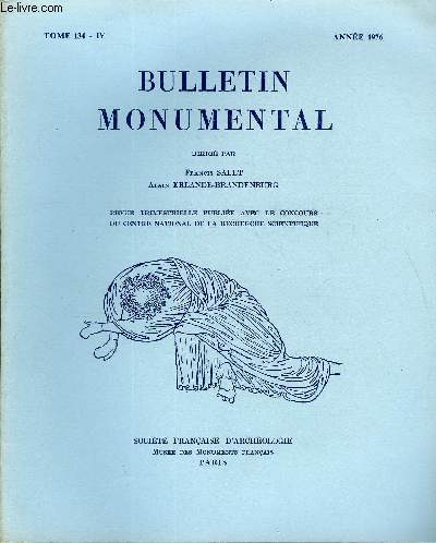 BULLETIN MONUMENTAL TOME 134 N4 - LE CHEVET ROMAN DE L'EGLISE ABBATIALE DE MARCILHAC PAR MARCEL DURLIAT, LE CHOEUR DE SAINT-MATHURIN DE LARCHANT ET NOTRE-DAME DE PARIS PAR JACQUES HENRIET, ASPECTS MEDIEVAUX DE LA FORTIFICATION CLASSIQUE EN MONTAGNE