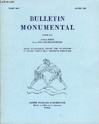 BULLETIN MONUMENTAL TOME 142 N1 - TABLE DES MATIRESLes croix triomphales de Notre-Dame de Paris et de la cathdrale de Chartres, par Maryse Bideault..Henri IV et la surintendance des btiments, par Bernard Barbiche.La Cour Carre du Louvre