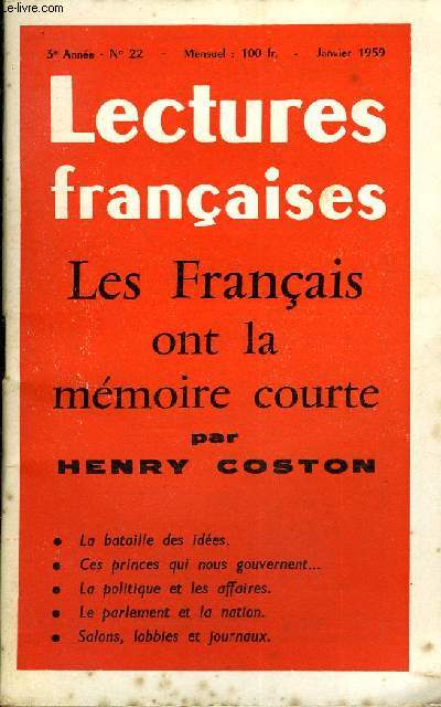 LECTURES FRANCAISES N 22 - LES FRANCAIS ONT LA MEMOIRE COURTE PAR HENRY COSTON, LA BATAILLE DES IDEES, CES PRINCES QUI NOUS GOUVERNENT, LA POLITIQUE ET LES AFFAIRES, LE PARLEMENT ET LA NATION