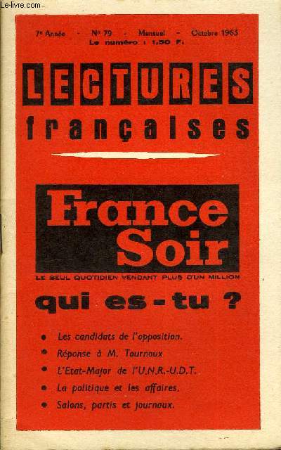 LECTURES FRANCAISES N 79 - FRANCE SOIR LE SEUL QUOTIDIEN VENDANT PLUS D'UN MILLION, QUI ES-TU ?, LES CANDIDATS DE L'OPPOSITION, REPONSE A M. TOURNOUX, L'ETAT-MAJOR DE L'U.N.R.-U.D.T., LA POLITIQUE ET LES AFFAIRES, SALONS, PARTIS ET JOURNAUX