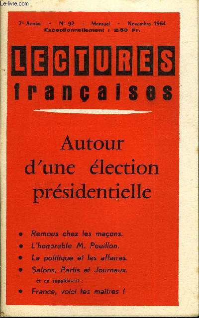 LECTURES FRANCAISES N 92 - AUTOUR D'UNE ELECTION PRESIDENTIELLE, REMOUS CHEZ LES MACONS, L'HONORABLE M. POUILLON, LA POLITIQUE ET LES AFFAIRES, SALONS, PARTIS ET JOURNAUX, ET EN SUPPLEMENT : FRANCE, VOICI TES MAITRES !