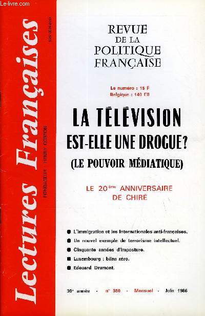 LECTURES FRANCAISES N 350 - LA TELEVISION EST-ELLE UNE DROGUE ? (LE POUVOIR MEDIATIQUE), LE 20eme ANNIVERSAIRE DE CHIRE, UN NOUVEL EXEMPLE DE TERRORISTE INTELLECTUEL, CINQUANTES ANNEES D'IMPOSTURE, LUXEMBOURG : BILAN ZERO