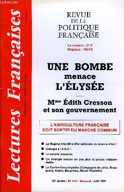 LECTURES FRANCAISES N 410 - UNE BOMBEmenaceL'LYSEMme dith Cresson et son gouvernementL'AGRICULTURE FRANAISE DOIT SORTIR DU MARCH COMMUN.Le Rgime interdit la fte nationale de Jeanne d'Arc!.Gabegie  l'E.D.F.!