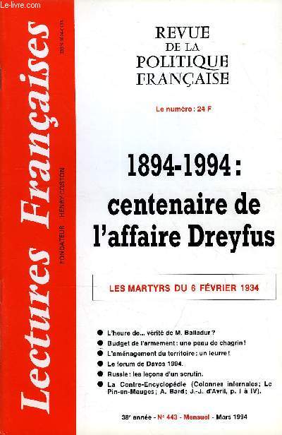 LECTURES FRANCAISES N 443 - 1894-1994 : CENTENAIRE DE L'AFFAIRE DREYFUS, LES MARTYRS DU 6 FEVRIER 1934, L'HEURE DE VERITE DE M. BALLADUR ?, BUDGET DE L'ARMEMENT : UNE PEAU DE CHAGRIN, L'AMENAGEMENT DU TERRITOIRE : UN LEURRE, LE FORUM DE DAVOS 1994
