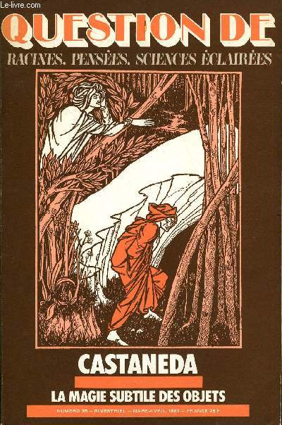 QUESTION DE N 35 - EVEILLEURSCarlos Castaneda ou l'apprenti sorcier par Sam Keen Le vol visionnaire, exprience et symbolepar Theodore RoszakLe cactus sacr par Luc Boussard,IMAGESLa nef des Fous,PENSES