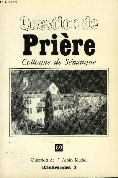 QUESTION DE N 69 - PREMIRE PARTIE : QUESTIONS SUR LA PRIRE, Un dilemme porteur de sens par Marc de Smedt.Pratique de la prire et volution des mentalits, par Michle Bertrand et Odile Arnold, DEUXIME PARTIE : PROFONDEURS DE LA PRIRE