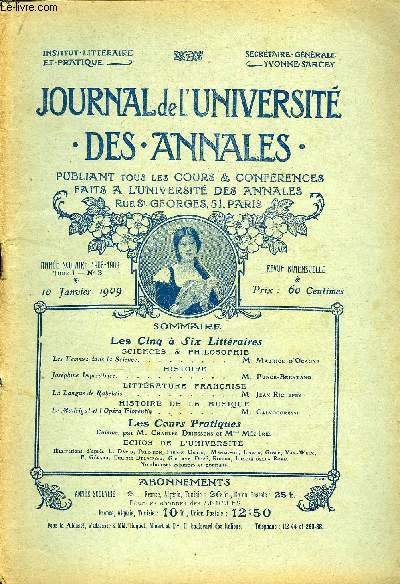 JOURNAL DE L'UNIVERSITE DES ANNALES ANNEE SCOLAIRE 1908-1909 N°2 - SCIENCES & PHILOSOPHIELes Femmes dans la Science.........M. Maurice d'OcagnbHISTOIREJoséphine Impératrice ..........M.Funck-BrentanoLITTÉRATURE FRANÇAISE%-La Langue