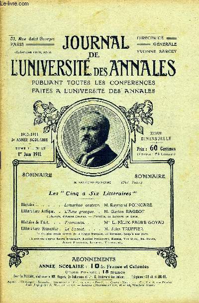 JOURNAL DE L'UNIVERSITE DES ANNALES 5e ANNEE SCOLAIRE N12 - Histoire ....Lamartine orateur,M. Raymond POINCARLittrature Antique..UTKme grecque..M. Gaston RAGEOTL'Aveugle, cI'Andr Chnier. - Jiypathie, de Leconte de Lisle.Histoire