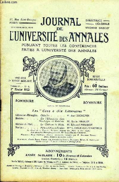 JOURNAL DE L'UNIVERSITE DES ANNALES 7e ANNEE SCOLAIRE N4 - Littraturetrangre.Othello.....M. Jean RICHEPINHistoire.....De VEducation dansMontaigne et Rabelais. M. Emile FAGUETHistoire del'Art. .Le Chteau de Blois.M. Edouard HERRIOT
