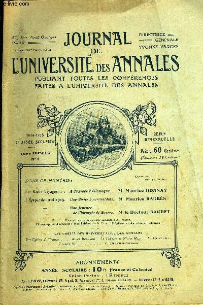 JOURNAL DE L'UNIVERSITE DES ANNALES 9e ANNEE SCOLAIRE N4 - Les Beaux Voyages...A Travers V Allemagne. .M.MauriceDONNA YL'pcpeede 1914-1915.Une Visite  nos Soldats.M.MauriceBARRS-Une Journede Chirurgie de Guerre.