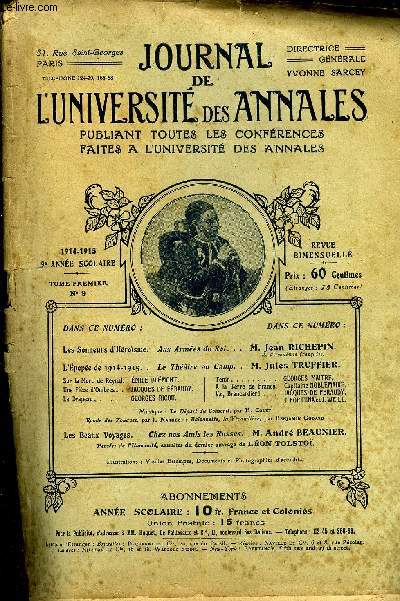 JOURNAL DE L'UNIVERSITE DES ANNALES 9e ANNEE SCOLAIRE N9 - Les Sonneurs 'Hrosme. Aux Armes du Rci. . . M. Jean RICHEPIN.de l'Acadmie franaise.L'pope de 1914-1915. . Le Thtre au Camp. . M. Jules TROp^IER.Sur la Mort de Reynal.