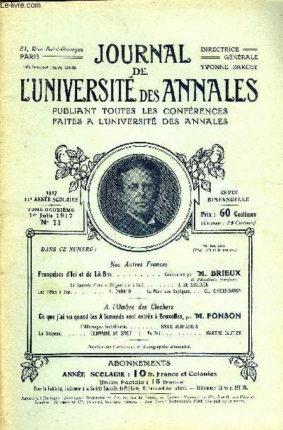 JOURNAL DE L'UNIVERSITE DES ANNALES 11e ANNEE SCOLAIRE N11 - Nos Autres FrancesFranaises d'ici et de L-BasConfrence par TH. BRI EUXde VAcad&mie franaise.La Journe d'une  lgante   Hu.. J. DE SOUDACKLes Ftes  Hu P. ORBA* D