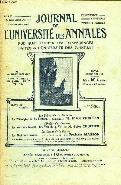 JOURNAL DE L'UNIVERSITE DES ANNALES 11e ANNEE SCOLAIRE N14 - Les Fables de La Fontaine La Philosophie de La Fontaine. . Conirence par 1M. JEAN RICHEPINA l'Ombre des ClochersLa Voix des Cloches; Les Voix de la Vie, par M. Jules TRUFFIER