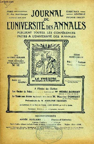 JOURNAL DE L'UNIVERSITE DES ANNALES 11e ANNEE SCOLAIRE N17 - A l'Ombre des Clochers LeS Cloches du Palais...... Confrence par M* HENRI-ROBERTBtonnier de l'Ordre des Avocats.Le Thtre aux Armes Reprsentation de la pice de 