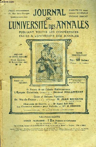 JOURNAL DE L'UNIVERSITE DES ANNALES 12e ANNEE SCOLAIRE N1 - Le Berceau de nos Colonies Mditerranennes L'pope Coloniale, Confrence par le Gnral MALLETERREContes et Chansons Populaires De PIIe-de-France . . . . Confrence par T&l. JEAN RICHEPIN