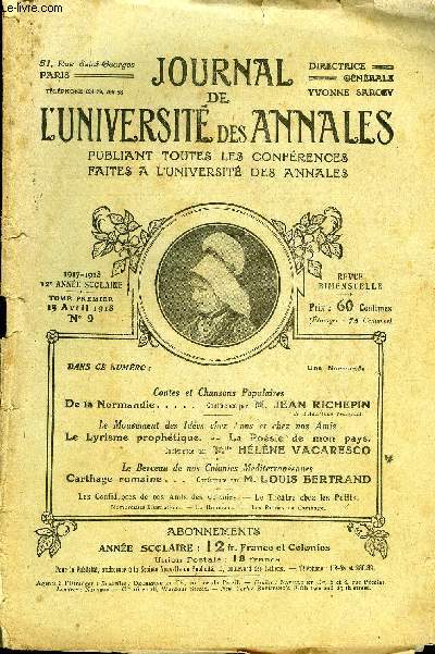 JOURNAL DE L'UNIVERSITE DES ANNALES 12e ANNEE SCOLAIRE N9 - Contes et Chansons Populaires De la Normandie..... Confrence par M. JEAN RICHEPINde l'Acadmie franaise.Le Mouvement des ides chez t'ous et chez nos Amis Le Lyrisme prophtique.