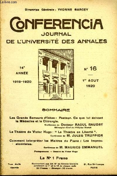 CONFERENCIA 14e ANNEE N16 - Les Grands Semeurs d'ides : Pasteur. Ce que lui doivent la Mdecine et la Chirurgie.Confrence du Docteur RAOUL BAUDETChirurgien Chef de l'Hpital BlohatLe Thtre de Victor Hugo : 