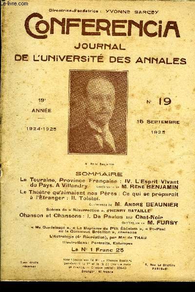 CONFERENCIA 19e ANNEE N19 - La Touraine, Province Franaise : IV. L'Esprit Vivant du Pays. A Villandry confrence de M. Ren BENJAMINLe Thtre qu'aimaient nos Pres : Ce qui se prparait  l'tranger : II. Tolsto.Confrence de M. ANDR BEAUNIER