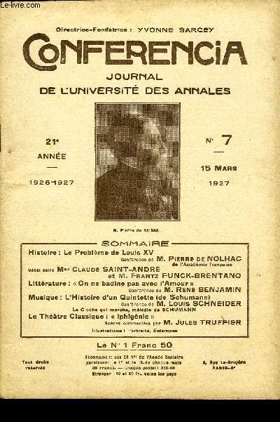 CONFERENCIA 21e ANNEE N7 - Histoire : Le Problme de Louis XVConfrence de M. Pierre de NOLHACde l'Acadmie franaiseDbat entre Mme Claude SAINT-ANDREet M. Frantz FUNCK-BRENTANO Littrature :  On ne badine pas avec l'Amour 