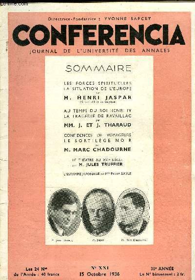 CONFERENCIA 30e ANNEE N21 - LES FORCES SPIRITUELLES LA SITUATION DE L'EUROPE par M. HENRI JASPAR, Ministre d'Etat de Belgique, AU TEMPS DU ROI HENRI IV LA TRAGDIE DE RAVAILLAC par MM. J. ET J. THARAUD, CONFIDENCES DE VOYAGEUR