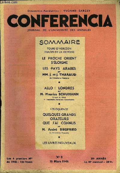 CONFERENCIA 35e ANNEE N3 - TOURS D'HORIZON VISAGES DE LA VICTOIRE, LE PROCHE ORIENT S'LOIGNE LES PAYS ARABES MM. j. et J. THARAUD, de l'Acadmie Franaise, ALLO ! LONDRES par M. Maurice SCHUMANN, Dput du Nord  l'Assemble