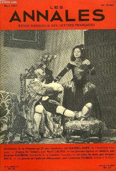 LES ANNALES 64e ANNEE N77 - Amnophis IV, le Pharaon qui fit une rvolution, par DANIEL-ROPS, de l'Acadmie franaise. - Visages de l'amour, par Ren LALOU. - Les femmes lgres au thtre, par Jacques CHARON, Socitaire de la Comdie Franaise.