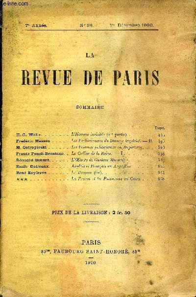 REVUE DE PARIS 7e ANNEE N23 - H. G. Wells. . .Frdric Masson M. Ostrogorski .Frantz Funck-Brentano. . Edouard Schur,mile Daireaux.Ren Boylesve .***. ......L'Homme invisible (ire partie)Les Prliminaires du Divorce imprial.