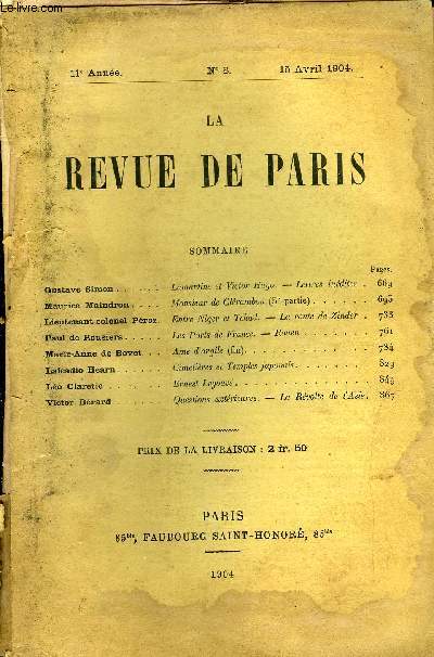 REVUE DE PARIS 11e ANNEE N8 - Gustave Simon .Maurice Maindron Lieutenant-colonel Proz Paul de Rousiers. Marie-Anne de Bovet. Lafcadio Hearn Lo Glaretie .Victor Brard .Lamartine et Victor Hugo. -- Lettres indites . Monsieur de Clrambon