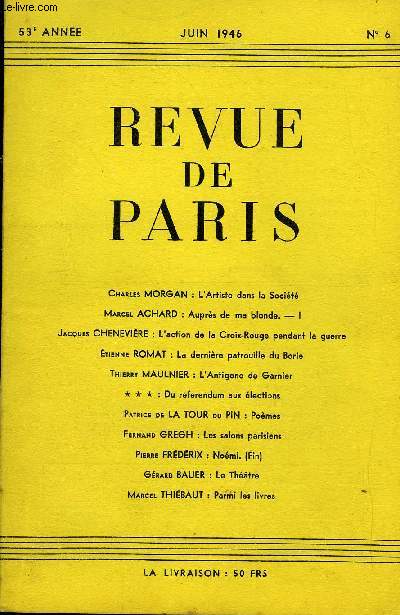 REVUE DE PARIS 53e ANNEE N6 - Charles MORGAN : L'Artiste dans la Socit Marcel ACHARD : Auprs de ma blonde. - I Jacques CHENEVIRE : L'action de la Croix-Rouge pendant la guerre tienne ROMAT : La dernire patrouille du Borie Thierry MAULNIER