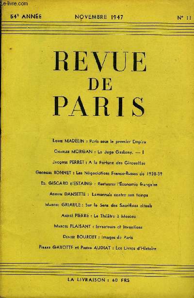 REVUE DE PARIS 54e ANNEE N11 - Louis MADELIN : Paris sous le premier Empire Charles MORGAN : Le Juge Gaskony. - I Jacques PERRET : A la Fortune des Girouettes Georges BONNET : Les Ngociations Franco-Russes de 1938-39 Ed. GISCARD d'ESTAING