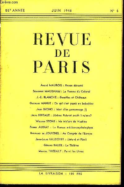 REVUE DE PARIS 55e ANNEE N6 - Andr MAUROIS : Rouen dvast. Somerset MAUGHAM : La Femme du Colonel. J.-E. BLANCHE : Gazettes et Chteaux. Georges MANUE : Ce qui s'est pass en Indochine. Jean GIONO : Mort d'un personnage (I).Jules BERTAUT