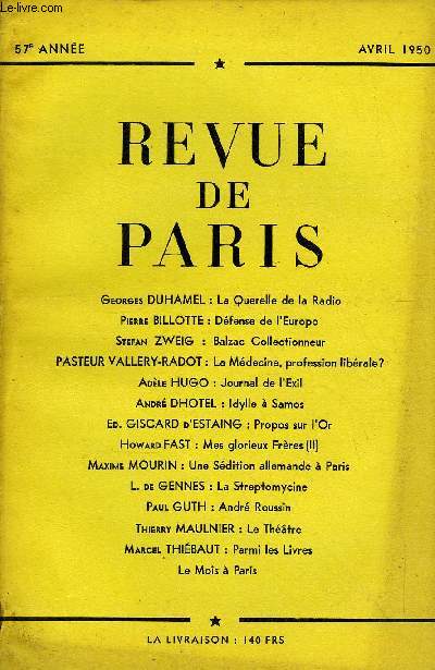 REVUE DE PARIS 57e ANNEE - Georges DUHAMEL : La Querelle de la Radio Pierre BILLOTTE : Dfense de l'Europe Stefan ZWEIG : Balzac Collectionneur PASTEUR VALLERY-RADOT : La Mdecine, profession librale? Adle HUGO : Journal de l'Exil Andr DHOTEL