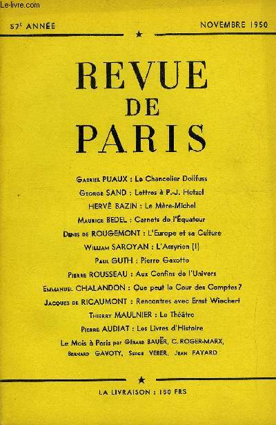 REVUE DE PARIS 57e ANNEE - Gabriel PUAUX : Le Chancelier DollfussGeorge SAND : Lettres  P.-J. HetzelHERV BAZIN : Le Mre-MichelMaurice BEDEL : Carnets de l'quateurDenis de ROUGEMONT : L'Europe et sa CultureWilliam SAROYAN