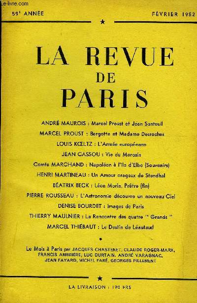REVUE DE PARIS 59e ANNEE - ANDR MAUROIS : Marcel Proust et Jean Santeuil MARCEL PROUST : Bergotte et Madame Desroches LOUIS KOLTZ : L'Arme europenne JEAN CASSOU : Vie du Morosin Comte MARCHAND : Napolon  l'le d'Elbe (Souvenirs) HENRI MARTINEAU