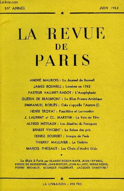 REVUE DE PARIS 59e ANNEE - ANDR MAUROIS : Le Journal de Boswell JAMES BOSWELL : Londres en 1762 PASTEUR VALLERY-RADOT : L'Anaphylaxie SURIN DE BEAUMONT : Le Bilan France-Amrique EMMANUEL ROBLS : Cela s'appelle l'Aurore (I)