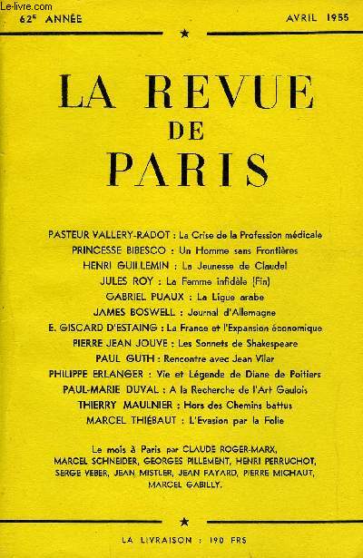REVUE DE PARIS 62e ANNEE N4 - PASTEUR VALLERY-RADOT : La Crise de la Profession mdicale PRINCESSE BIBESCO : Un Homme sans Frontires HENRI GUILLEMIN : La Jeunesse de Claudel JULES ROY : La Femme infidle (Fin)GABRIEL PUAUX : La Ligue arabe