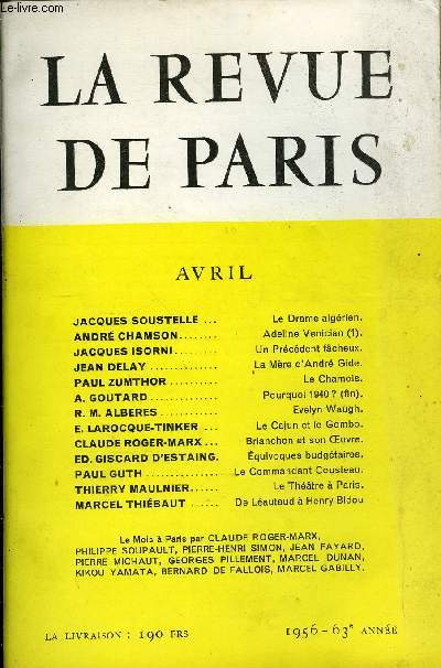 REVUE DE PARIS 1956 ANNEE N4 - JACQUES SOUSTELLE ...Le Drame algrien.ANDR CHAMSONAdeline Venician (1).JACQUES ISORNI..Un Prcdent fcheux.JEAN DELAYLa Mre d'Andr Gide.PAUL ZUMTHOR'LeChamois.A. GOUTARDPourquoi 1940 ? (fin).