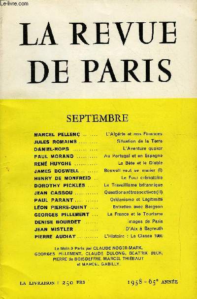 REVUE DE PARIS 65e ANNEE N9 - MARCEL PELLENC ... L'Algrie et nos FinancesJULES ROMAINS..Situationdela TerreDANIEL-ROPS. L'Aventure quakerPAUL MORAND .. Au Portugal et en EspagneRENHUYGHE. La Bte et le DiableJAMES BOSWELL.