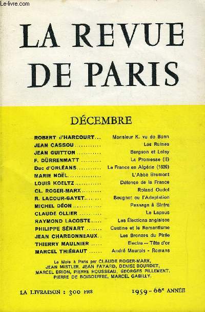 REVUE DE PARIS 66e ANNEE N12 - ROBERT d'HARCOURT...Monsieur K. vu de Bonn JEAN CASSOU Les Ruines JEAN GUITTON..Bergson et Loisy F. DRRENMATT..La Promesse (II) Duc d'ORLANS... La France en Algrie (1839) MARIE NOL..L'Abb Bremont